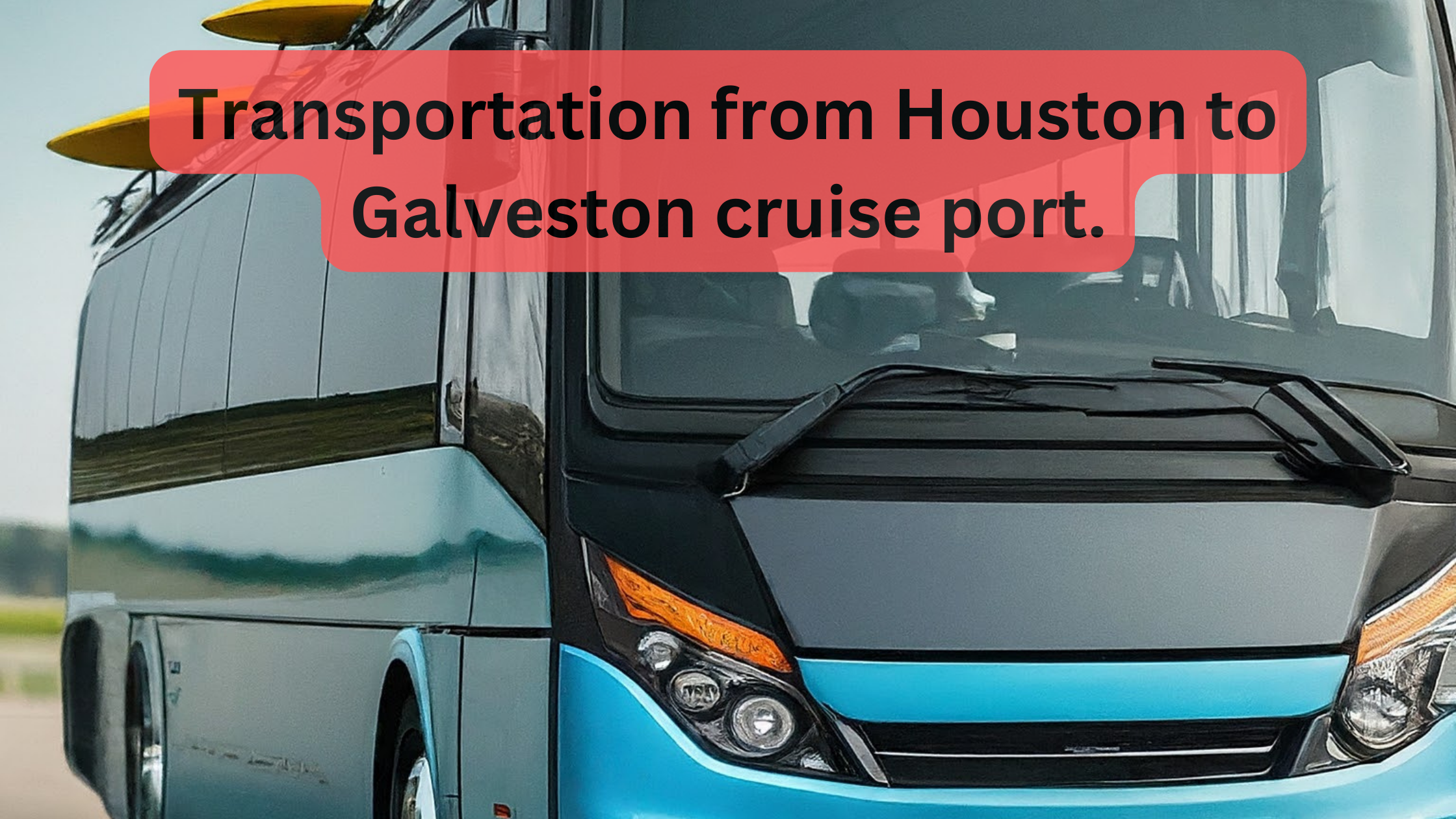 Transportation from Houston to Galveston cruise port.